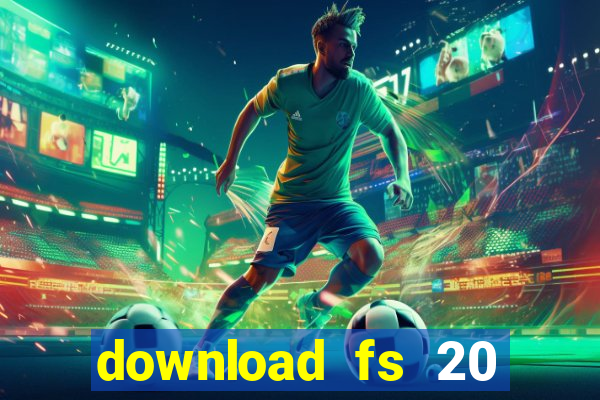 download fs 20 dinheiro infinito